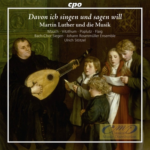 Martin Luther and the Music – Luther, Neusiedler, Stoltzer, Praetorius, Rosenmüller , Bach ...